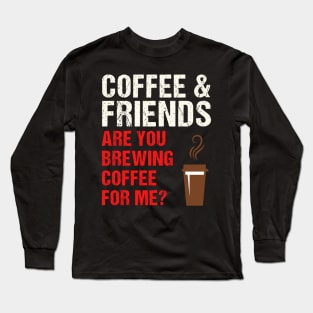 Are You Brewing Coffee For Me - Funny Gift for Coffee Addict  7 Long Sleeve T-Shirt